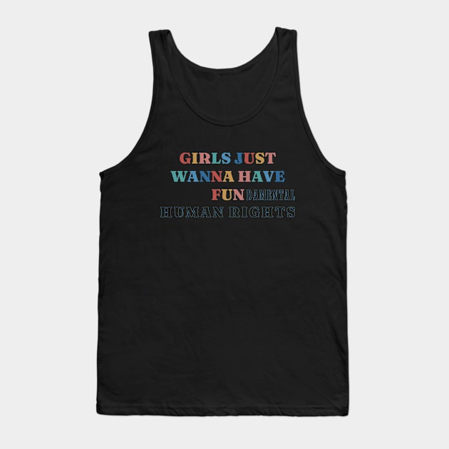 Girls Just Wanna Have Fundamental Human Rights Tank Top by Stevendan